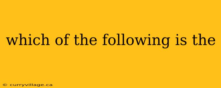 which of the following is the
