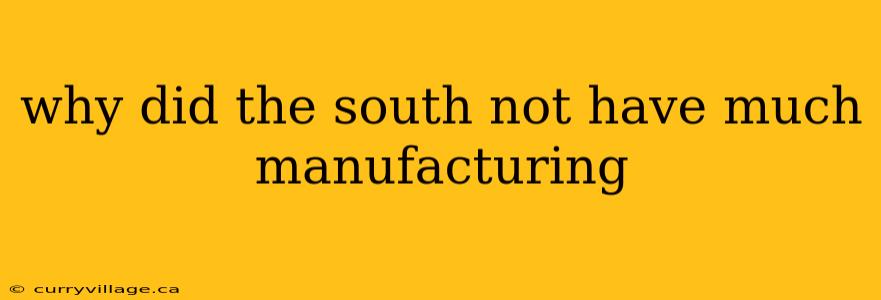 why did the south not have much manufacturing