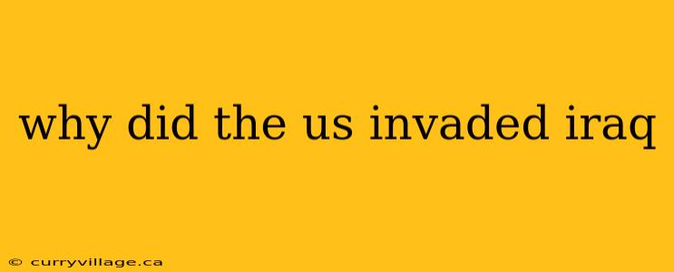 why did the us invaded iraq