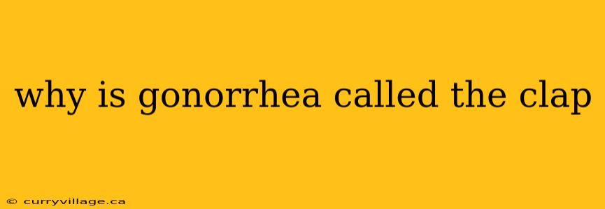why is gonorrhea called the clap