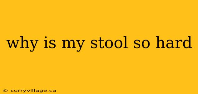 why is my stool so hard