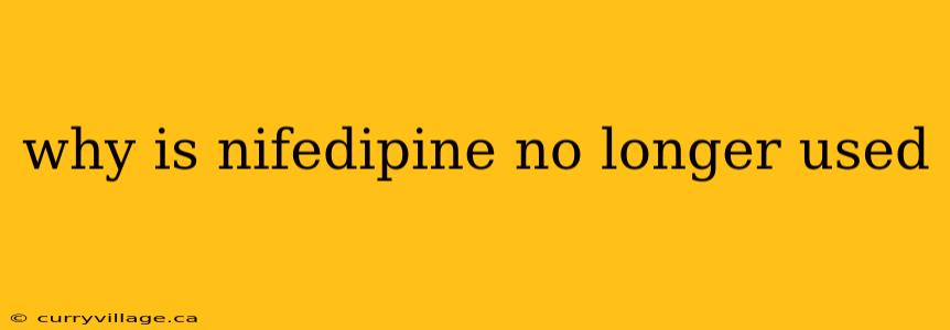 why is nifedipine no longer used