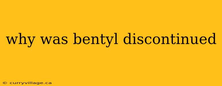 why was bentyl discontinued