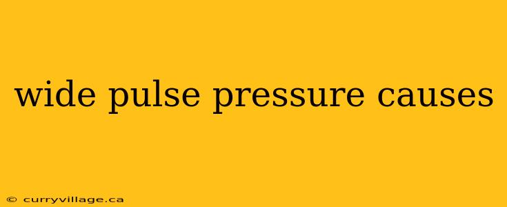 wide pulse pressure causes