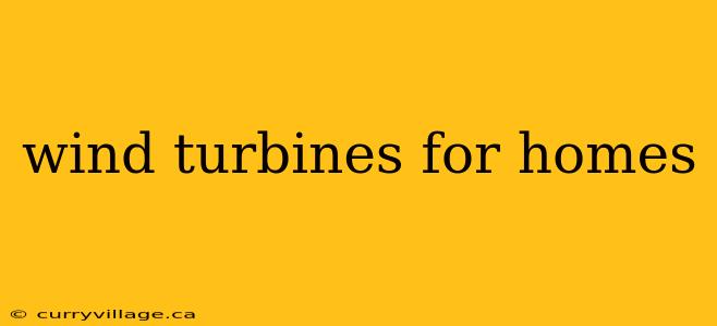 wind turbines for homes