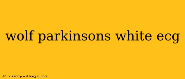 wolf parkinsons white ecg