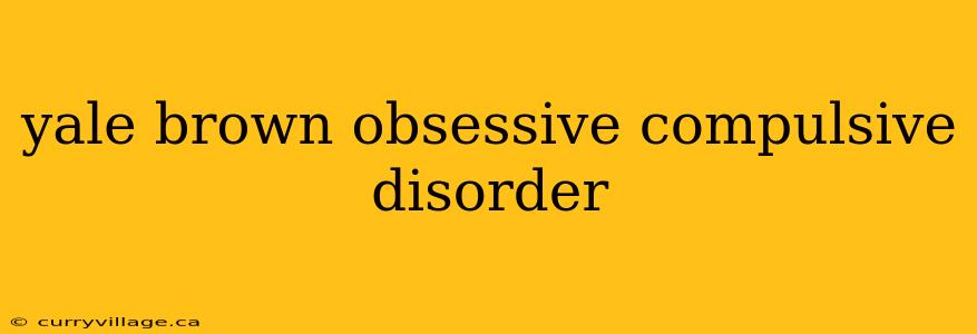 yale brown obsessive compulsive disorder
