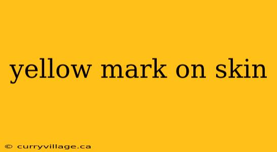 yellow mark on skin