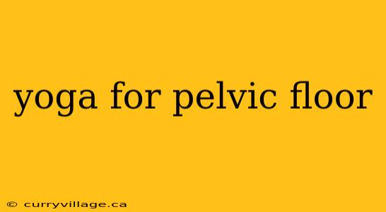 yoga for pelvic floor
