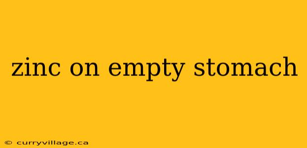 zinc on empty stomach